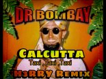 Dr Bombay - Calcutta (Taxi, Taxi, Taxi) ( H3RRY Remix )