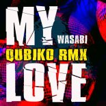 Wasabi - My Love (Qubiko Remix)