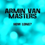 Armin Van Masters - How Long (Radio Mix)