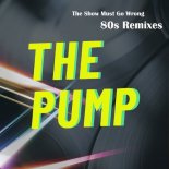 The Pump - The Show Must Go Wrong (80s Extended Mix)