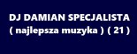 DJ DAMIAN SPECJALISTA ( najlepsza muzyka ) ( 21 )