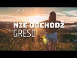 Greso - Nie Odchodź