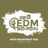Hard EDM Workout - With Or Without You (Workout Remix 140 bpm)