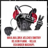 Mika, Maldrix, Velchev, Dmitriy Rs, Igor Frank - Relax (Iskander Mashup)