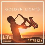 Peter Sax - Golden Lights (Life Is Better @ Palma Beach Radio Edit)