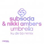 SubSoda & Nikki Ambers - Umbrella (Ku De Ta Remix)