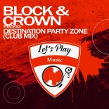 Block & Crown - Destination Party Zone (Clubmix)