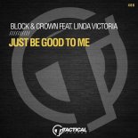 Block & Crown feat. Linda Victoria - Just Be Good To Me (Original Mix)