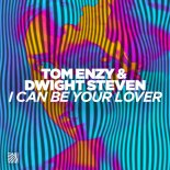 Tom Enzy, Dwight Steven - I Can Be Your Lover (Extended Mix)