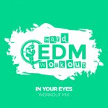 Hard EDM Workout - In Your Eyes (Workout Mix 140 bpm)