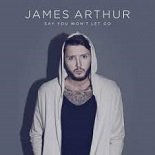James Arthur - Say You Won't Let Go (Original Mix)