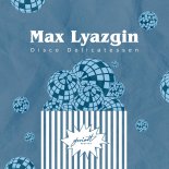 Max Lyazgin - Disco Delicatessen (Disk Nation Remix)