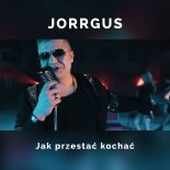 Jorrgus - Jak Przestać Kochać