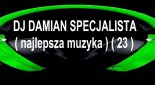 DJ DAMIAN SPECJALISTA ( najlepsza muzyka ) ( 23 )