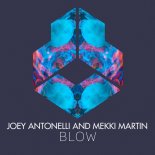 Joey Antonelli & Mekki Martin - BLOW (Extended Mix)