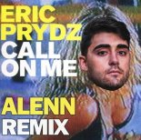 Eric Prydz - Call On Me (Alenn Remix)