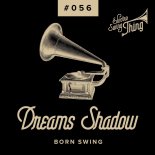 Dreams Shadow - Born Swing (Club Mix)