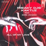 Freaky DJs, KaktuZ feat. Eddie Jonsson - All Of My Love (Extended Mix)