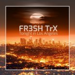 FR3SH TRX - TONIGHT IN LOS ANGELES