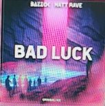 BAZZOK x MATT RAVE - Bad Luck (Original Mix)