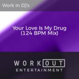 Work In DJ's - Your Love Is My Drug (124 BPM Mix)
