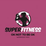 SuperFitness - OK Not To Be OK (Workout Mix 132 bpm)