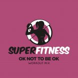 SuperFitness - OK Not To Be OK (Workout Mix Edit 132 bpm)