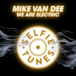 MIKE VAN DEE -  We Are Electric (Extended Mix)
