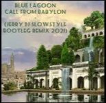 Blue Lagoon - Call From Babylon (Jerry Dj Slowstyle Bootleg Remix 2021)