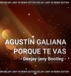 Agustín Galiana - Por Que Te Vas (Deejay-jany Extended Remix)