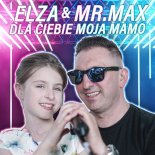 Elza & Mr.Max - Dla Ciebie Moja Mamo (Radio Edit)