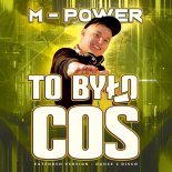 M-Power - To Było Coś (Extended Version - Dance 2 Disco)
