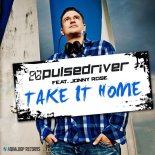 Pulsedriver feat. Johny Rose - Take It Home (Re-Fuge Mix)