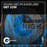 Richard Grey, Pay & White, Lissat - Get Low (Original Mix)