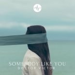 Doctor Victor - Somebody Like You (Original Mix)