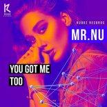Mr.Nu - You Got Me Too (Original Mix)