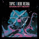 Topic & Bebe Rexha - Chain My Heart (Extended Mix)