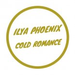 Ilya Phoenix - Cold Romance (Original Mix)