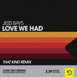Jess Bays - Love We Had (That Kind Extended Remix)