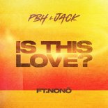 PBH & Jack - Is This Love (Feat. NONO)