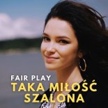 Fair Play - Taka Miłość Szalona (Radio Edit)
