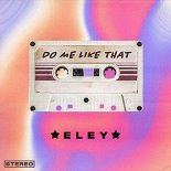 E L E Y - Do Me Like That (Original Mix)