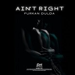Furkan Dulda - Ain't Right (Original Mix)