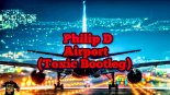 Philip D - Airport (Toxic Bootleg)