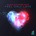 Klaas & Mister Ruiz - Feel Only Love (Extended Mix)