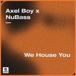 Axel Boy x NuBass - We House You (Extended Mix)