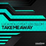 Luca Mollo feat. Lex Ollom - Take Me Away