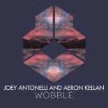 Joey Antonelli & Aeron Kellan - Wobble (Original Mix)