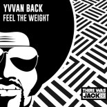 Yvvan Back - Feel The Weight (Original Mix)