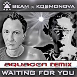 BEAM x KOSMONOVA - Waiting For You (Aquagen Remix)
